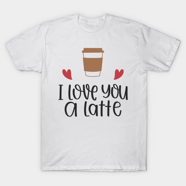 I Love You a Latte T-Shirt by Phorase